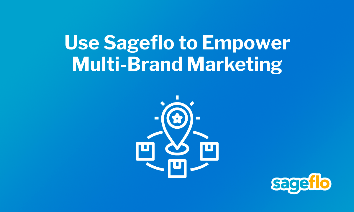Use Sageflo to Empower Multi-Brand Marketing