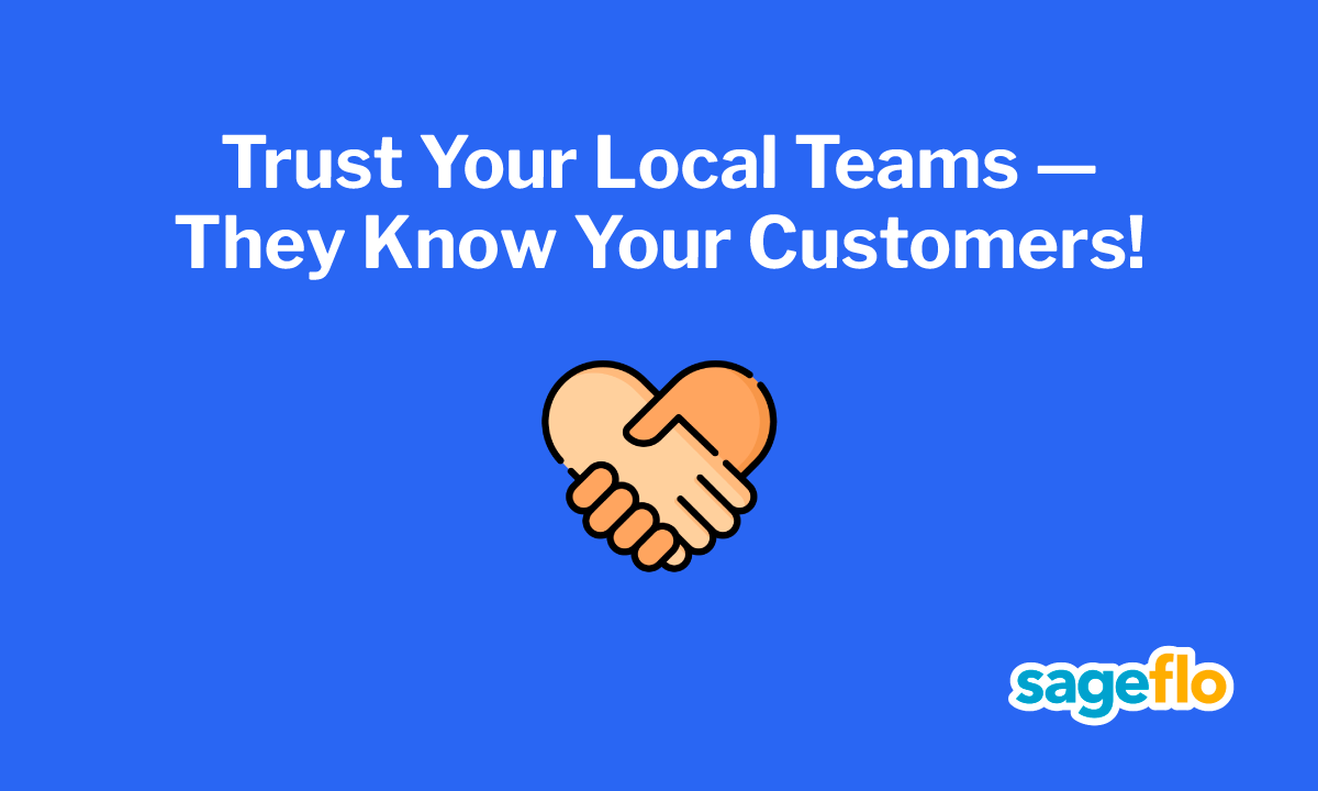 Trust Your Local Teams — They Know Your Customers!