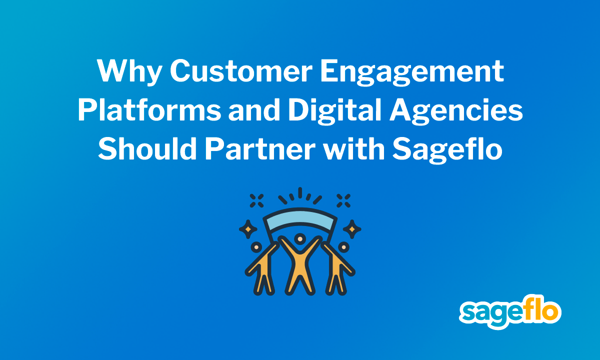 Why Customer Engagement Platforms and Digital Agencies Should Partner with Sageflo  