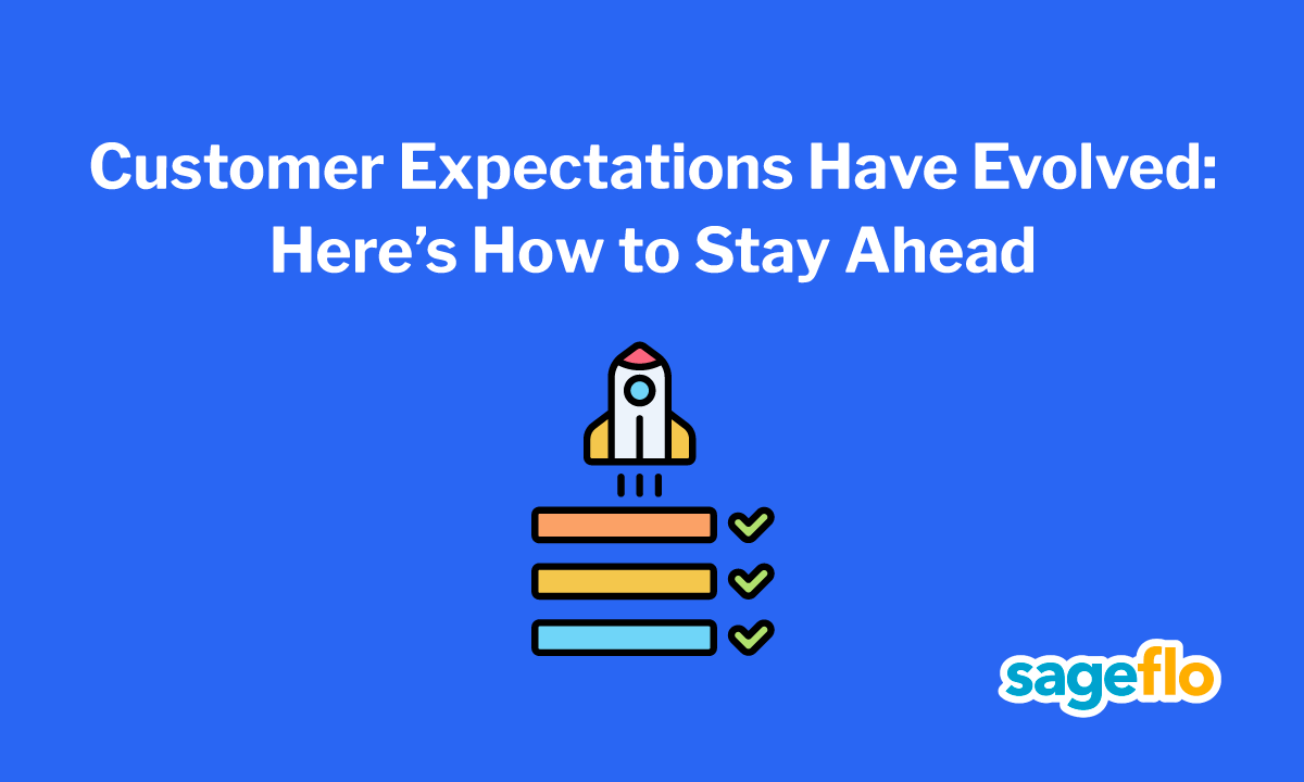 Customer Expectations Have Evolved: Here’s How to Stay Ahead  