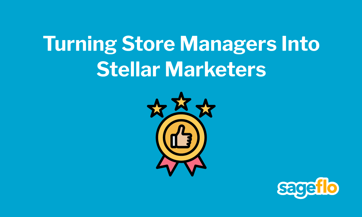 Turning Store Managers Into Stellar Marketers