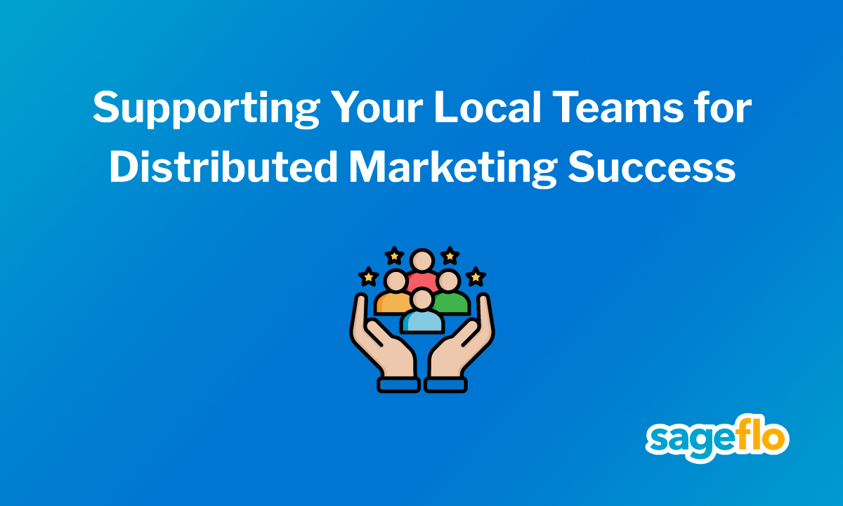 Supporting Your Local Teams for Distributed Marketing Success 